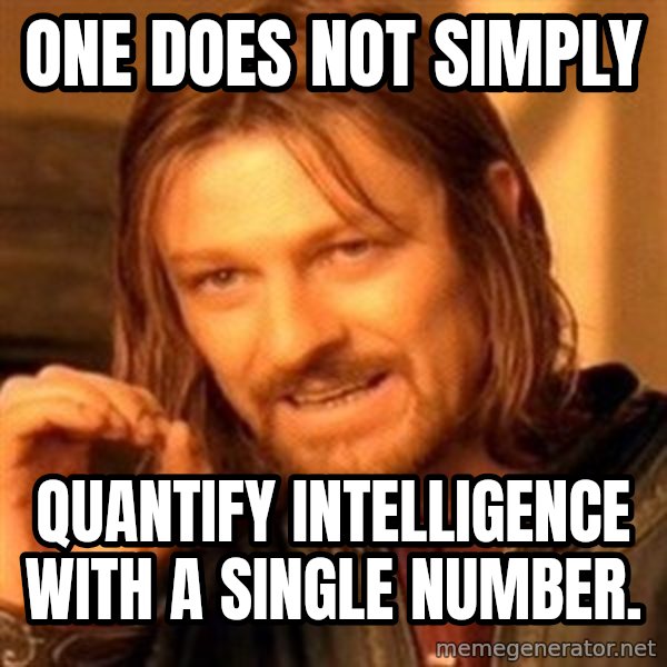 One Does Not Simply meme: One does not simply / quantify intelligence with a single number.