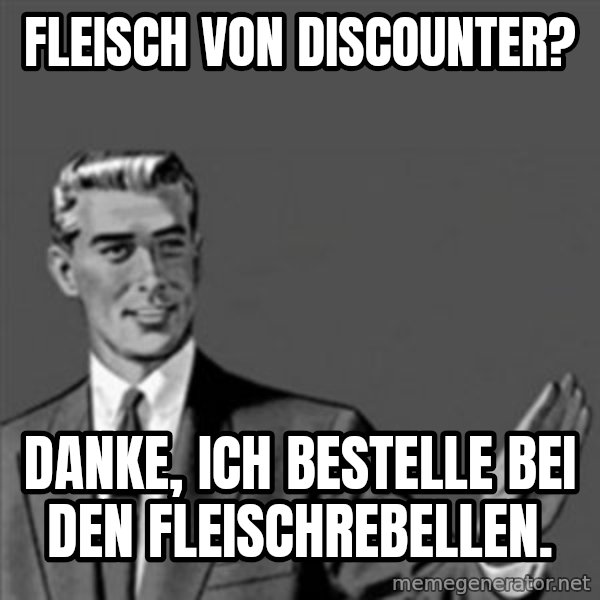 Correction Guy meme: Fleisch von Discounter? / Danke, ich bestelle bei den Fleischrebellen.