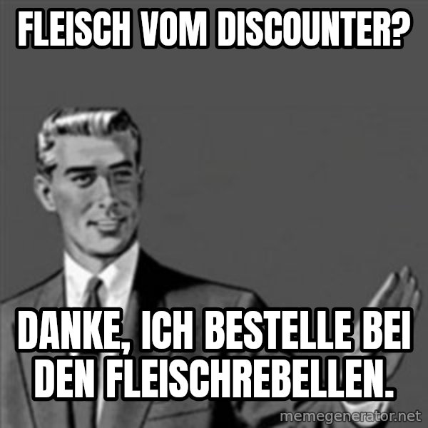 Correction Guy meme: Fleisch vom Discounter? / Danke, ich bestelle bei den Fleischrebellen.