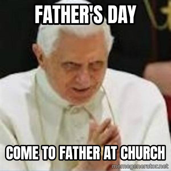 Pedo Pope meme: father's day / come to father at church