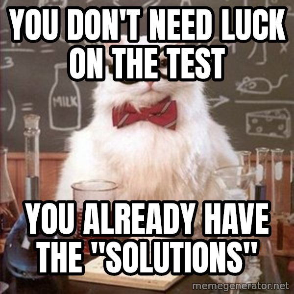 Chemistry Cat meme: You don't need luck on the test / You already have the "solutions"