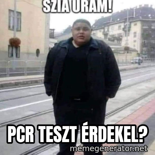Szia uram meme: PCR teszt érdekel?