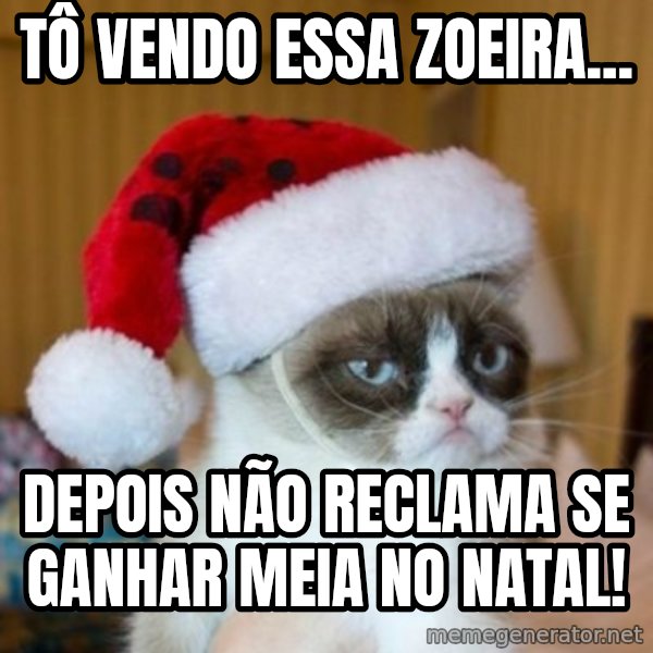 Grumpy Cat Santa Hat meme: tô vendo essa zoeira... / depois não reclama se ganhar meia no natal!