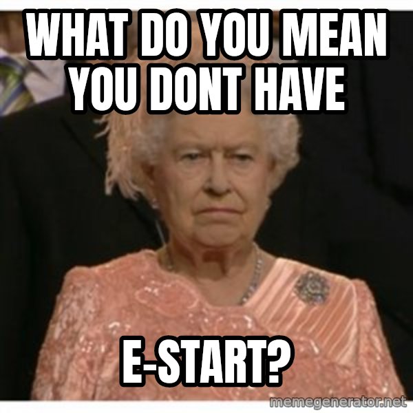 Unimpressed Queen meme: what do you mean you dont have / e-start?