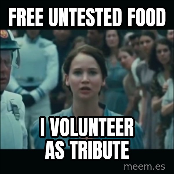 I volunteer as tribute Katniss meme: free untested food / i volunteer as tribute