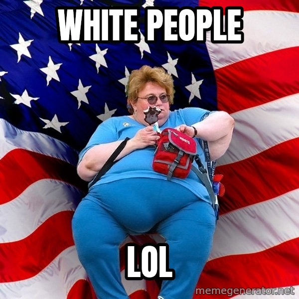Obese American meme: white people / lol