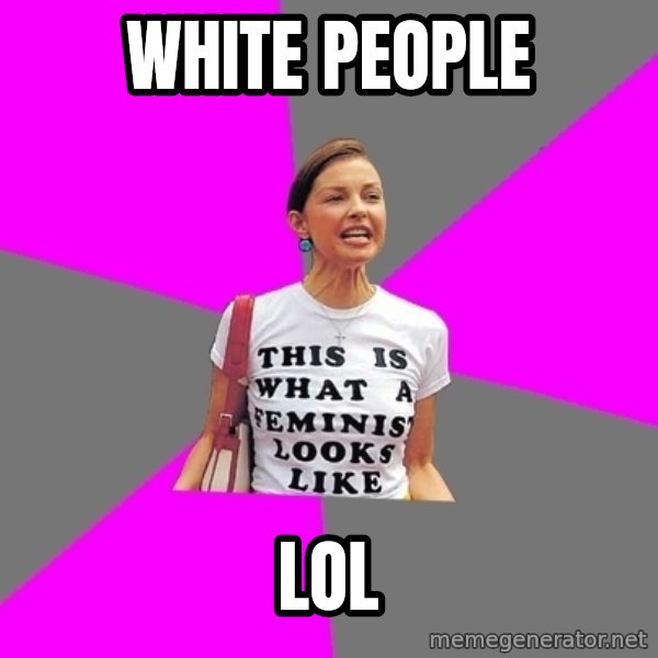 Feminist Cunt meme: white people / lol