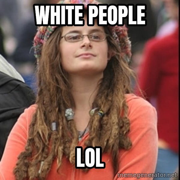 College Liberal meme: white people / lol