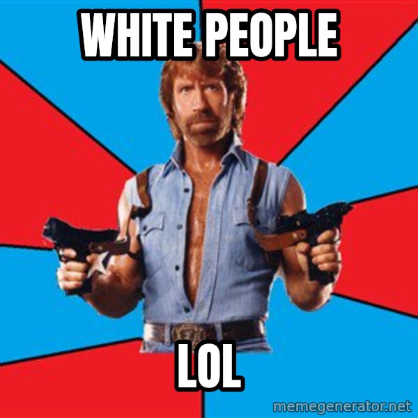 Chuck Norris  meme: white people / lol