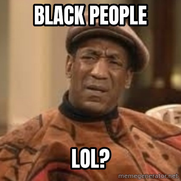 Confused Bill Cosby  meme: black people / lol?