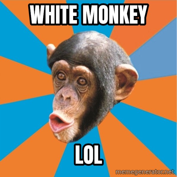 Stupid Monkey meme: white monkey / LOL