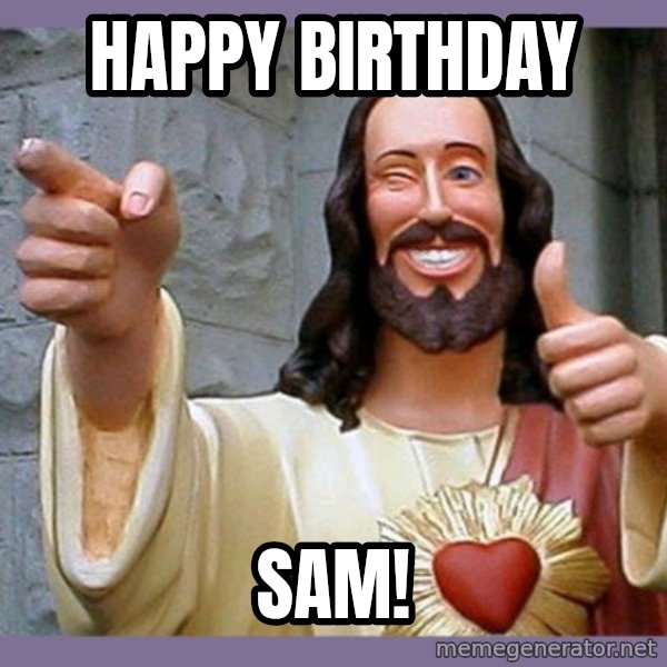 buddy jesus meme: Happy birthday / Sam!