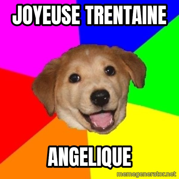 Advice Dog meme: joyeuse trentaine / angelique