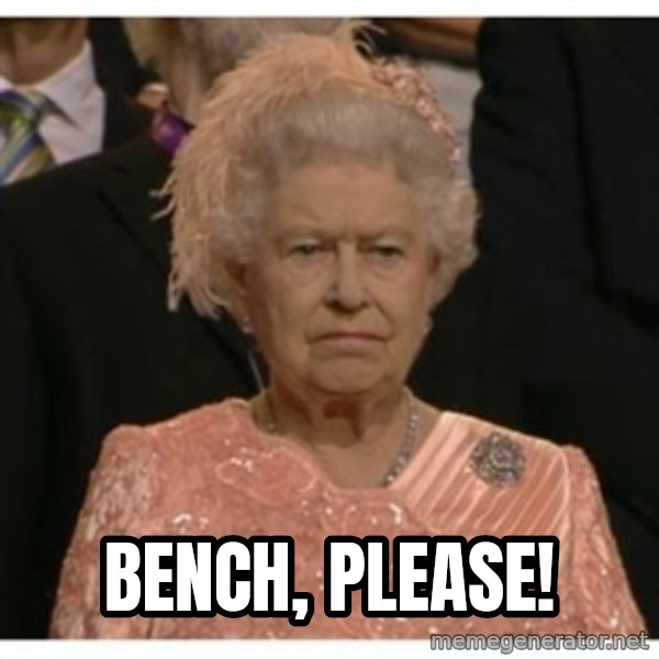 Unimpressed Queen meme: Bench, please!