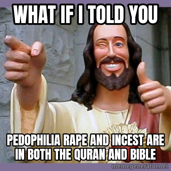 buddy jesus meme: what if i told you / pedophilia rape and incest are in both the quran and bible