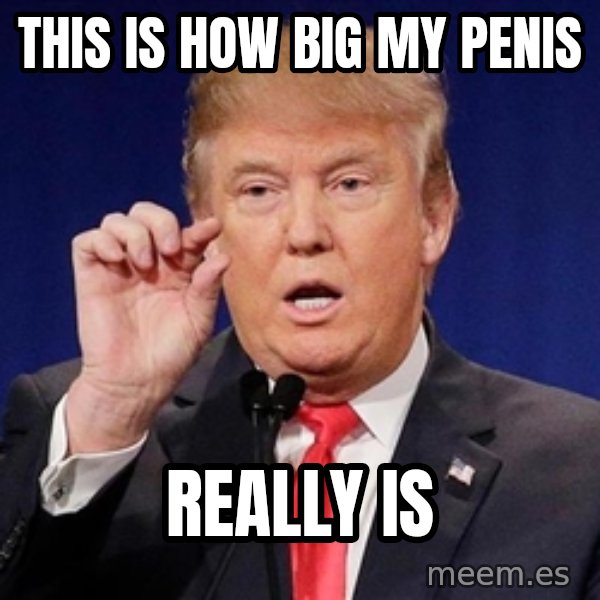 Donald Trump Size meme: this is how big my penis / really is