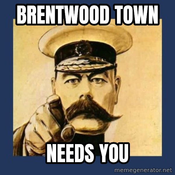 your country needs you meme: Brentwood Town / Needs You