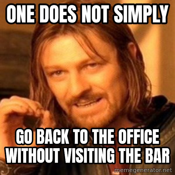 One Does Not Simply meme: ONE DOES NOT SIMPLY / GO BACK TO THE OFFICE WITHOUT VISITING THE BAR