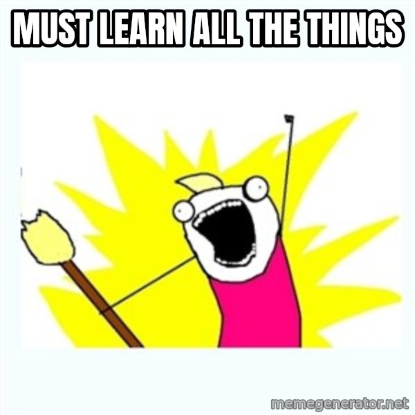 All the things meme: must learn all the things