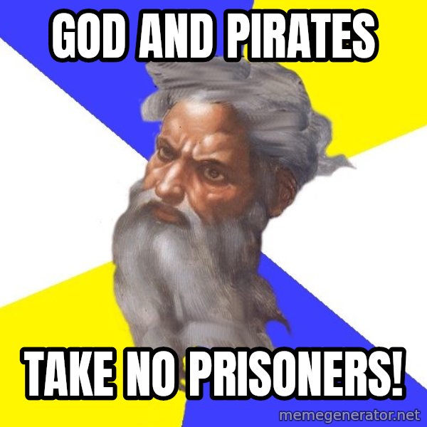 God meme: GOD AND PIRATES / TAKE NO PRISONERS!