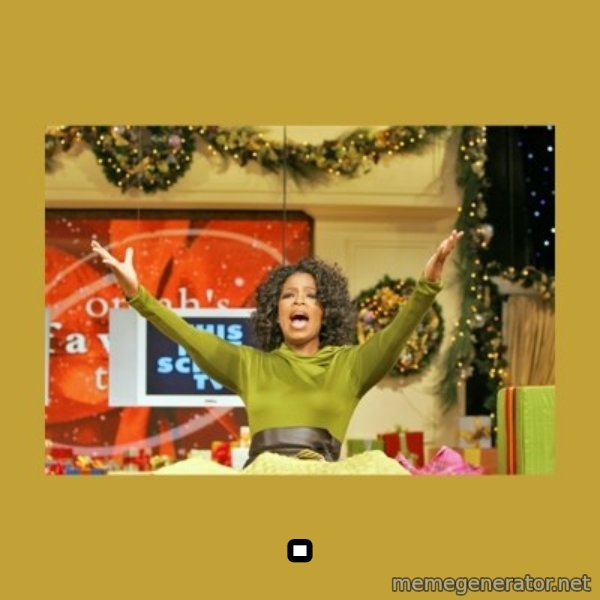 Oprah You get a meme: .