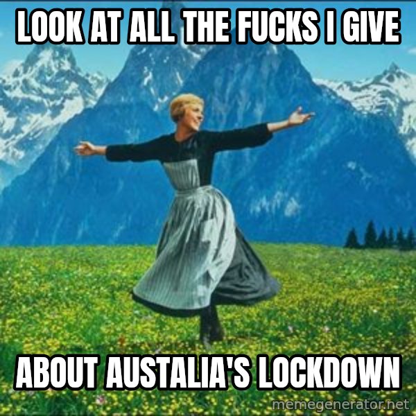 Look at all the things meme: look at all the fucks i give / about austalia's lockdown