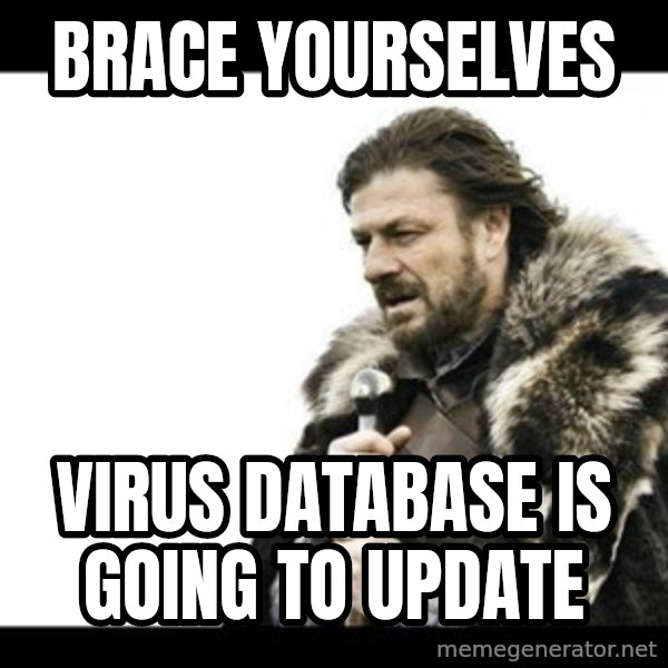 Winter is Coming meme: Brace yourselves / virus database is going to update
