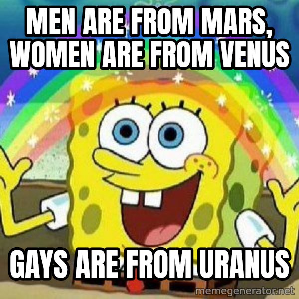 Imagination meme: men are from mars, women are from venus / gays are from uranus