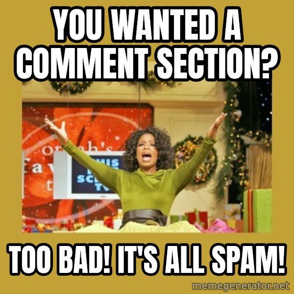 Oprah You get a meme: you wanted a comment section? / too bad! it's all spam!