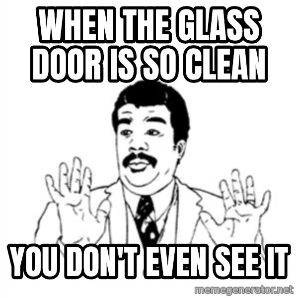 aysi meme: when the glass door is so clean / you don't even see it