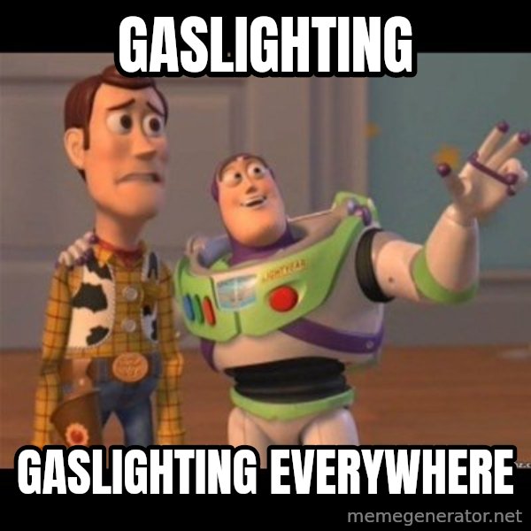 Buzz lightyear meme fixd meme: Gaslighting / Gaslighting everywhere
