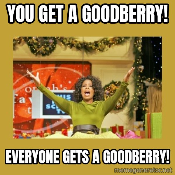 Oprah You get a meme: You get a Goodberry! / Everyone gets a goodberry!