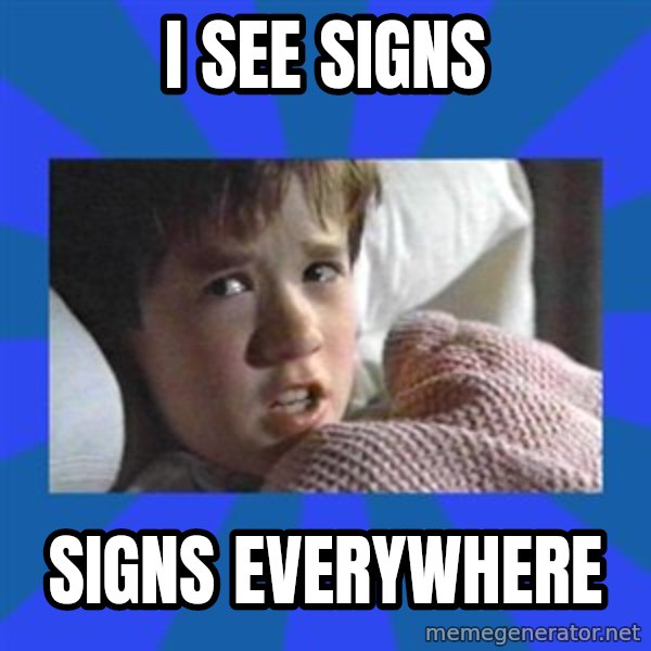 i see dead people meme: I SEE SIGNS / SIGNS EVERYWHERE