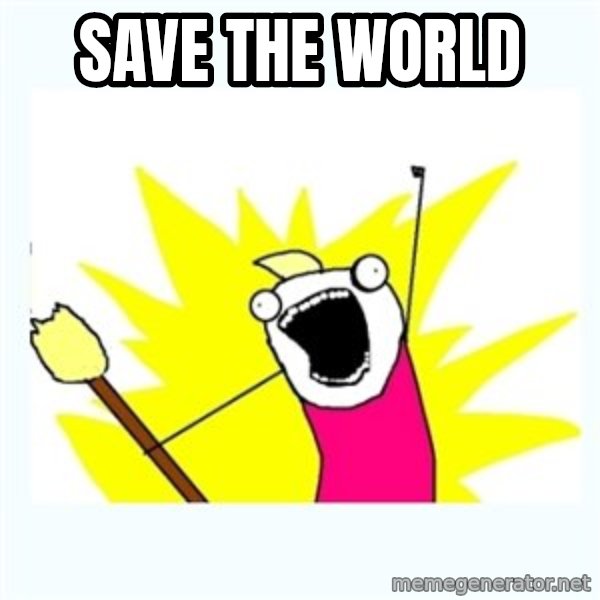 X ALL THE THINGS meme: save the world
