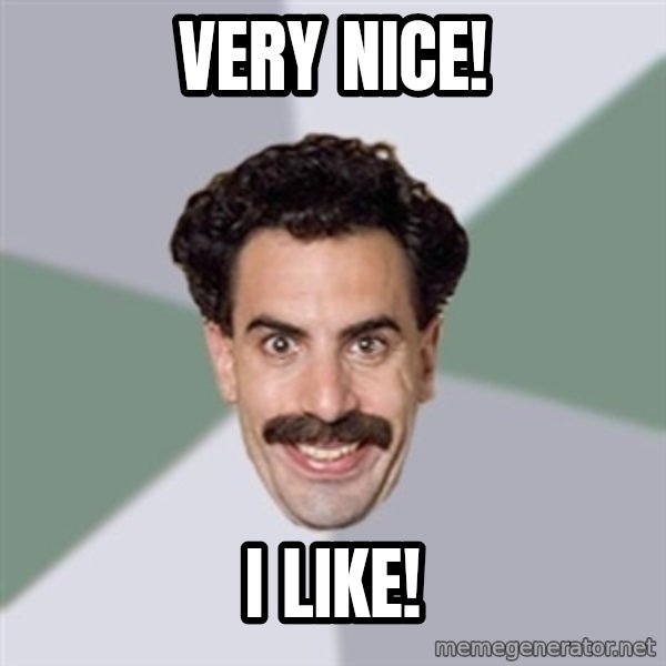 Advice Borat meme: Very nice! / I like!