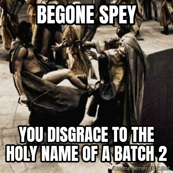 sparta kick meme: Begone Spey / You disgrace to the holy name of a Batch 2