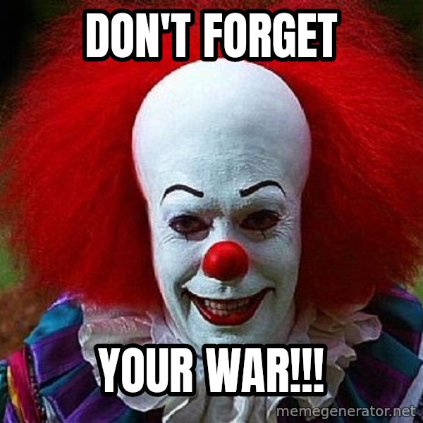 Pennywise the Clown meme: DON'T FORGET / YOUR WAR!!!