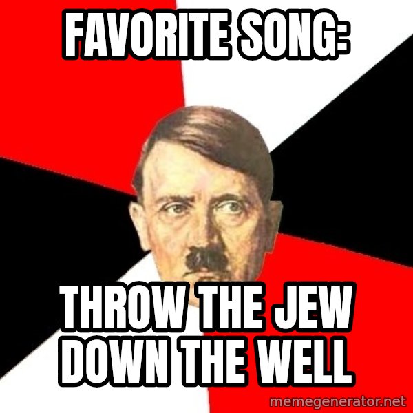 Advice Hitler meme: favorite song: / throw the jew down the well