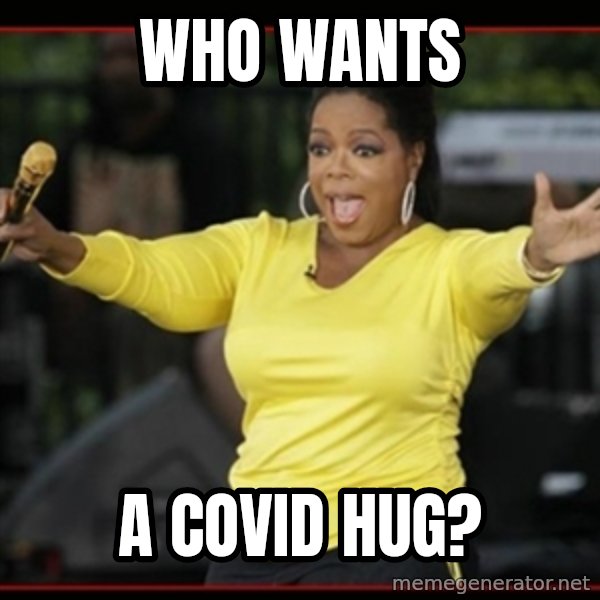 Overly-Excited Oprah!!!  meme: who wants / a covid hug?