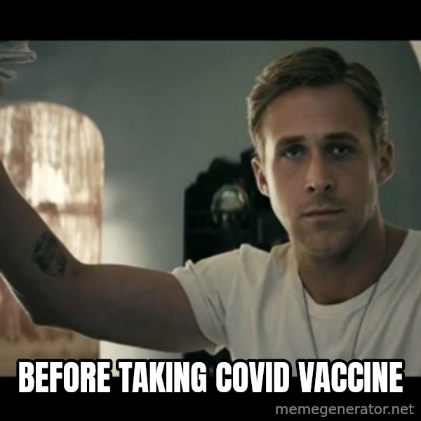 ryan gosling hey girl meme: before taking covid vaccine