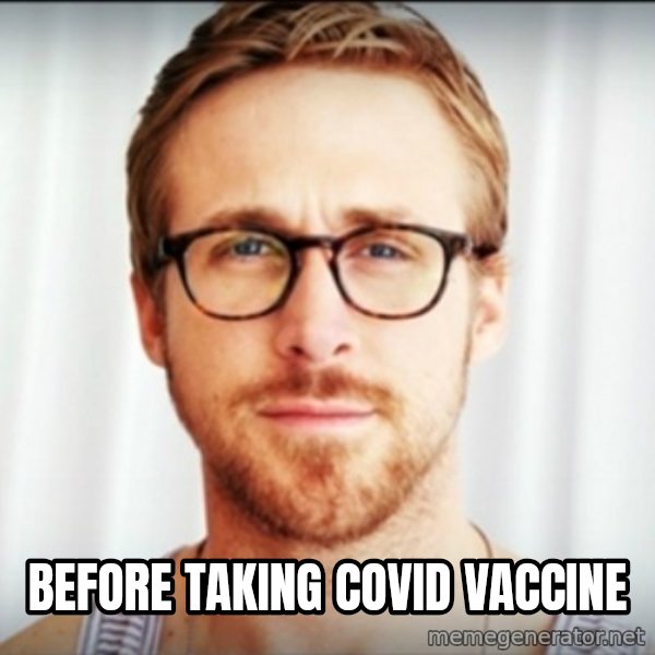 ryan gosling hey girl meme: before taking covid vaccine