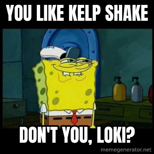 Don't you, Squidward? meme: You like Kelp Shake / Don't you, Loki?
