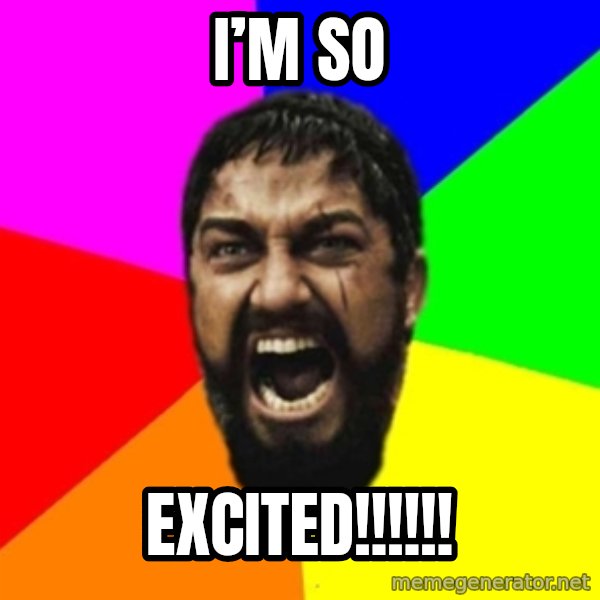 sparta meme: I’m so / Excited!!!!!!