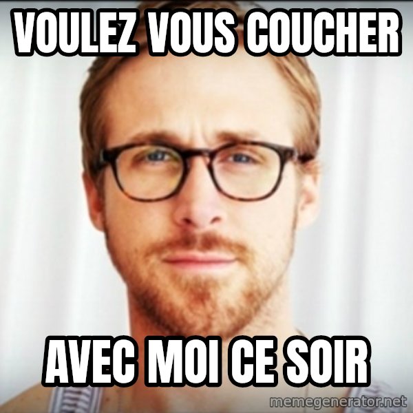 ryan gosling hey girl meme: voulez vous coucher / avec moi ce soir