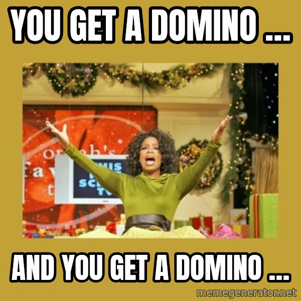 Oprah You get a meme: You get a domino … / And you get a domino …