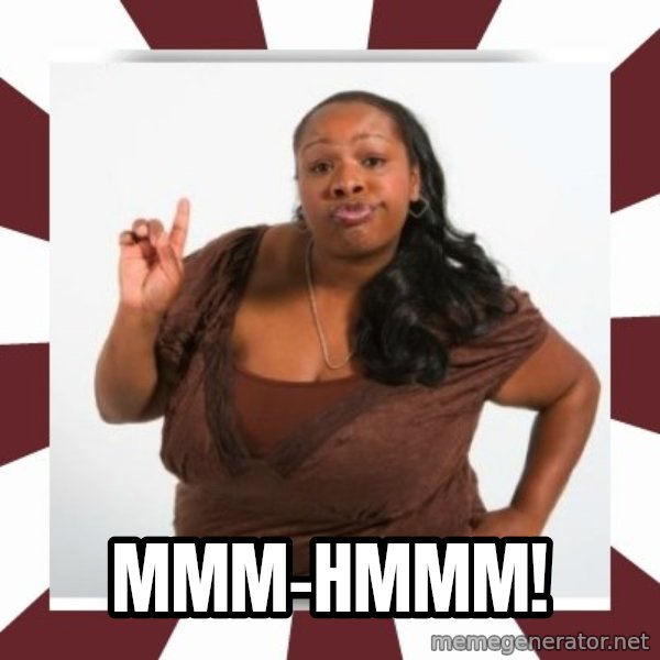 Sassy Black Woman meme: MMM-HMMM!