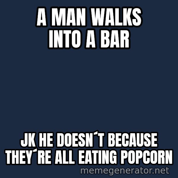 Misophonia Meerkat meme: A MAN WALKS INTO A BAR / JK HE DOESN´T BECAUSE THEY´RE ALL EATING POPCORN