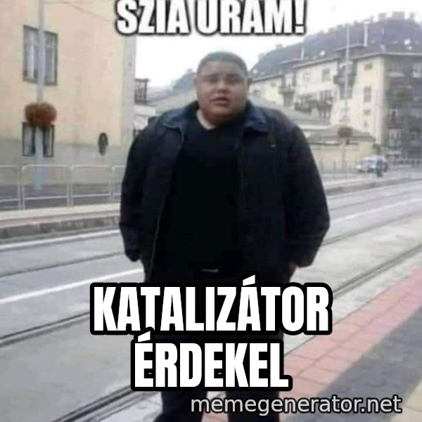 Szia uram meme: Katalizátor érdekel