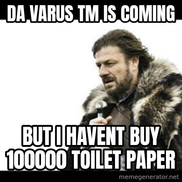 Winter is Coming meme: da varus tm is coming / BUT I HAVENT BUY 100000 TOILET PAPER
