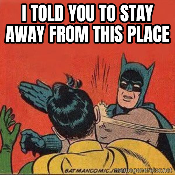 batman slap robin meme: I told you to stay away from this place